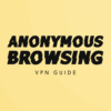 Anonymous Browsing & VPN Guide